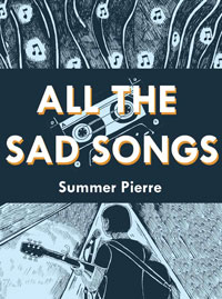 Book cover of 'All the Sad Songs' by Summer Pierre, showing Pierre's illustration of a girl on stage with a guitar